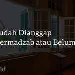 Ketentuan Sudah Dianggap Bermadzab atau Belum