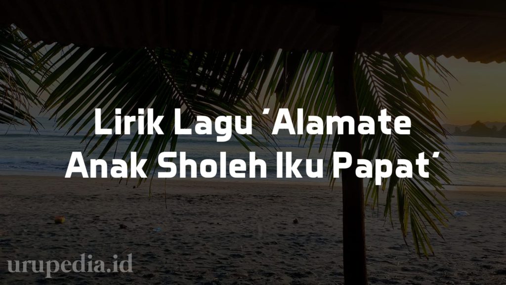 Urupedia - lagu "Alamate Anak sholeh Iku Papat" adalah sebuah lagu yang sudah banyak dibawakan oleh banyak vokalis.