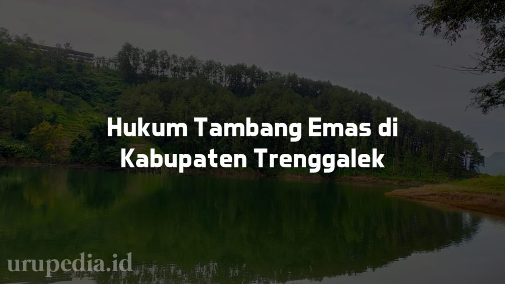 Hukum Eksploitasi Tambang Emas di Kabupaten Trenggalek