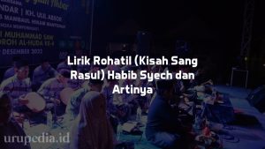 Lirik Rohatil (Kisah Sang Rasul) Habib Syech bin Abdul Qadir Assegaf