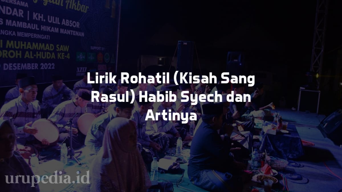 Lirik Rohatil Kisah Sang Rasul Habib Syech Bin Abdul Qadir Assegaf
