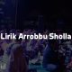 Lirik Arrobbu Sholla (Arab, Latin dan Terjemahnya)