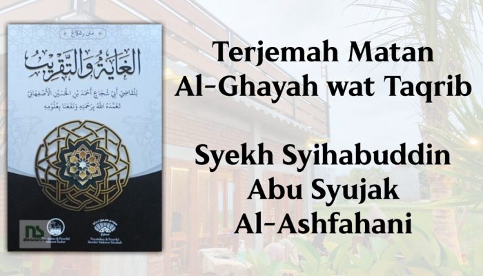 Terjemah Matan Al-Ghayah wat Taqrib karya Syekh Syihabuddin Abu Syujak Al-Ashfahani. 