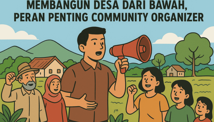 Membangun Desa dari Bawah, Peran Penting Community Organizer